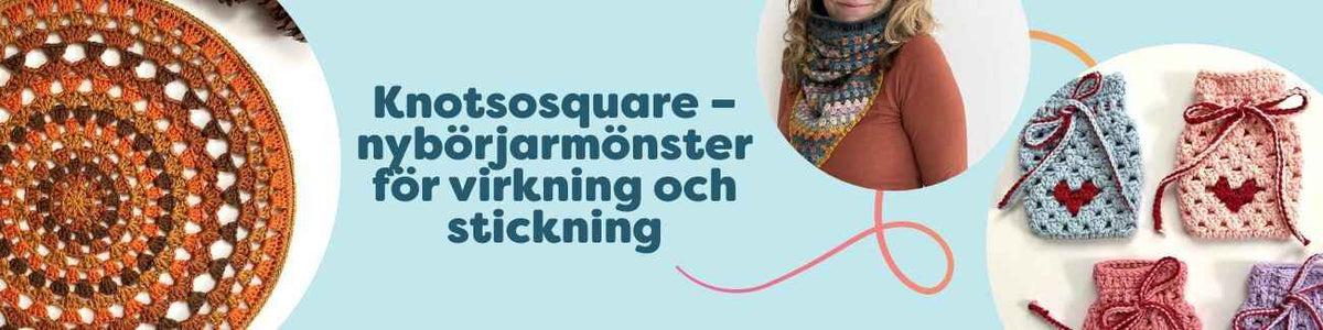 Knotsosquare – nybörjarmönster för virkning och stickning