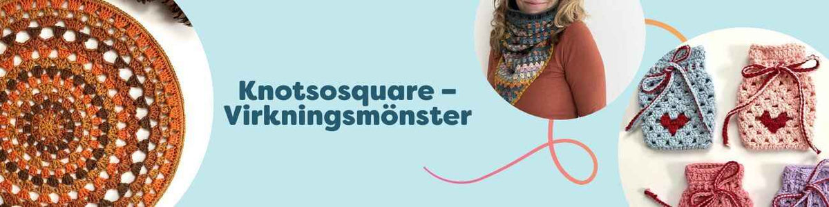 Kollage med Knotsosquare-virkningsmönster från Hobbii: sjal, cowl, mandala, mobilväska och pouch för medelvana virkare.