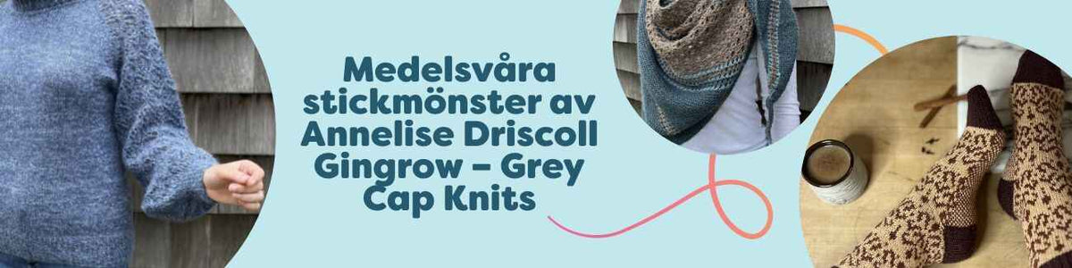 Kollektion med medelsvåra stickmönster av Annelise Driscoll Gingrow (Grey Cap Knits) hos Hobbii – tröja, sjal, sockor, wrap och herrkofta.