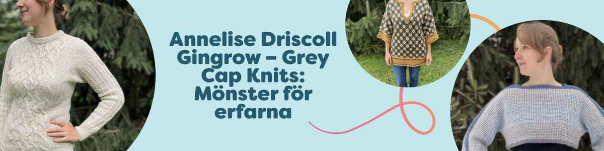 Annelise Driscoll Gingrow – Grey Cap Knits: Mönster för erfarna