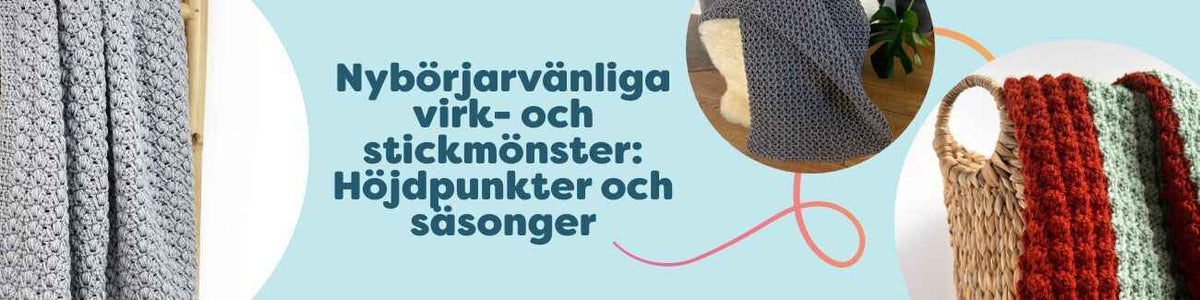 Kollektion av nybörjarvänliga virk- och stickmönster: mjuka filtar, plädar och babyfilt i lugna toner, omgiven av garnnystan, stickor och virknål på ett träbord – säsongskänsla och enkel start.